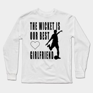 The wicket is our best girlfriend Long Sleeve T-Shirt